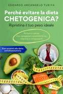 Perch evitare la dieta CHETOGENICA? Ripristina il tuo peso ideale: Rimani in salute. Con spiegazioni scientifiche su vitamine e componenti. Accenni alla dieta antinfiammatoria