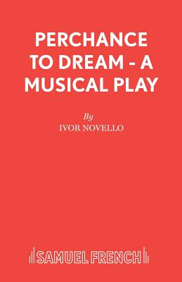 Perchance to Dream: Libretto - Novello, Ivor