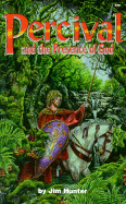 Percival and the Presense of God: Young Percival's Quest for King Arthur & the Holy Grail - Hunter, Jim