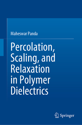 Percolation, Scaling, and Relaxation in Polymer Dielectrics - Panda, Maheswar