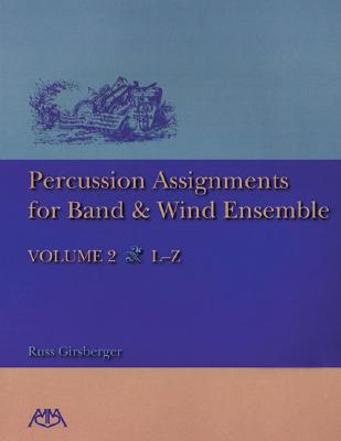 Percussion Assignments for Band and Wind Ensemble: Volume 2 - Girsberger, Russ