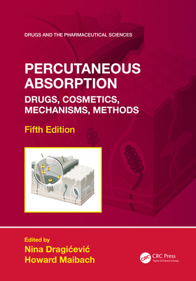 Percutaneous Absorption: Drugs, Cosmetics, Mechanisms, Methods - Dragicevic, Nina (Editor), and Maibach, Howard (Editor)