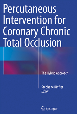 Percutaneous Intervention for Coronary Chronic Total Occlusion: The Hybrid Approach - Rinfret, Stphane (Editor)