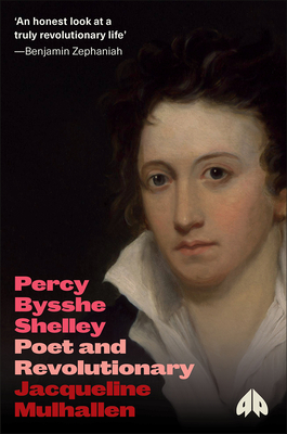 Percy Bysshe Shelley: Poet and Revolutionary - Mulhallen, Jacqueline