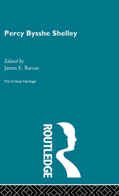 Percy Bysshe Shelley: The Critical Heritage - Barcus, James E, Professor (Editor)