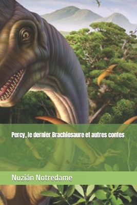 Percy, le dernier Brachiosaure et autres contes - Notredame, Nuzin