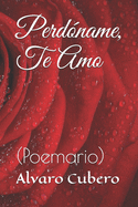 Perd?name, Te Amo: (Poemario)