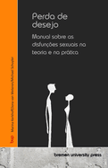 Perda de desejo: Manual sobre as disfun??es sexuais na teoria e na prtica