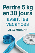 Perdre 5 kg en 30 jours avant les vacances
