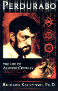 Perdurabo: The Life of Aleister Crowley - Kaczynski, Richard, PhD