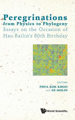 Peregrinations From Physics To Phylogeny: Essays On The Occasion Of Hao Bailin's 80th Birthday - Phua, Kok Khoo (Editor), and Ge, Mo-lin (Editor)