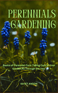 Perennials Gardening: Basics of Perennial Care: Taking Care of Your Garden All Through the Year