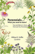 Perennials... What You Need to Know!: Tips and Advice to Grow Tried and True Perennials