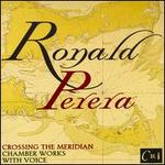 Perera: Crossing the Meridian - Chamber Works with Voice