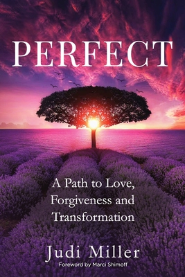 Perfect: A Path to Love, Forgiveness, and Transformation - Miller, Judi