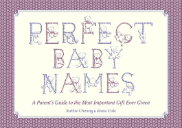 Perfect Baby Names: A Parent's Guide to the Most Important Gift Ever Given