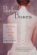 Perfect Bones: A Six-Point Plan for Healthy Bones - Levin, Pamela