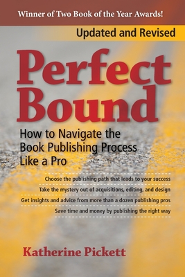 Perfect Bound: How to Navigate the Book Publishing Process Like a Pro (Revised Edition) - Pickett, Katherine