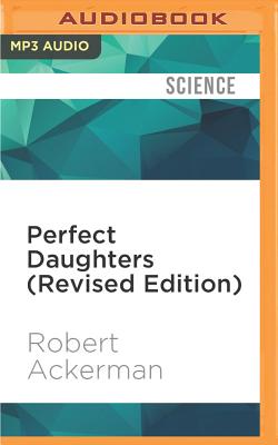 Perfect Daughters (Revised Edition): Adult Daughters of Alcoholics - Ackerman, Robert, and Rogers, Rebecca (Read by), and Grayden, Winter (Read by)