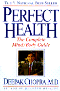 Perfect Health: The Complete Mind/Body Guide - Chopra, Deepak, Dr., MD