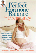 Perfect Hormone Balance for Pregnancy: A Groundbreaking Plan for Having a Health Baby and Feeling Great