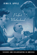 Perfect Motherhood: Science and Childrearing in America