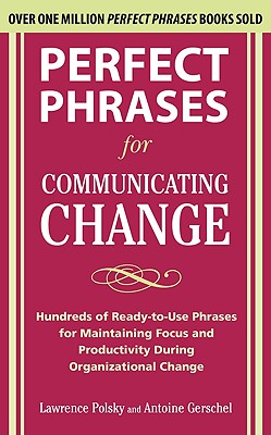 Perfect Phrases for Communicating Change - Polsky, Lawrence, and Gerschel, Antoine