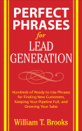 Perfect Phrases for Lead Generation: Hundreds of Ready-To-Use Phrases for Finding New Customers, Keeping Your Pipeline Full, and Growing Your Sales