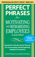 Perfect Phrases for Motivating and Rewarding Employees, Second Edition: Hundreds of Ready-To-Use Phrases for Encouraging and Recognizing Employee Excellence
