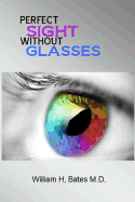 Perfect Sight Without Glasses - Bates M D, William H