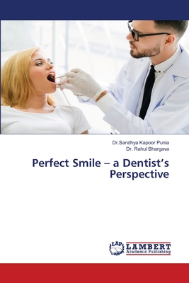 Perfect Smile - a Dentist's Perspective - Punia, Dr Sandhya Kapoor, and Bhargava, Rahul, Dr.