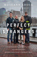 Perfect Strangers: Friendship, Strength, and Recovery After Boston's Worst Day