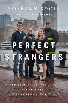 Perfect Strangers: Friendship, Strength, and Recovery After Boston's Worst Day - Sdoia, Roseann, and Jordan, Jennifer, Dr.