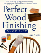 Perfect Wood Finishing Made Easy - Noble, Sue, and Noble, Susanne M