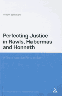 Perfecting Justice in Rawls, Habermas and Honneth: A Deconstructive Perspective