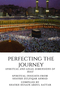 Perfecting the Journey: Spiritual and Legal Dimensions of Hajj: Spiritual Insights from Shaykh Zulfiqar Ahmad