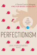 Perfectionism: A Practical Guide to Managing Never Good Enough