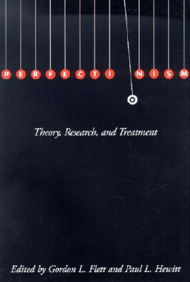 Perfectionism: Theory, Research, and Treatment - Flett, Gordon L, PhD (Editor), and Hewitt, Paul L, PhD (Editor)