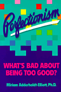 Perfectionism: What's Bad about Being Too Good - Adderholdt-Elliott, Miriam, and Elliott, Miriam, and Espeland, Pamela (Editor)