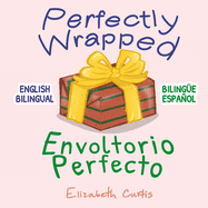 Perfectly Wrapped / Envoltorio Perfecto: English Bilingual / Biling?e Espaol