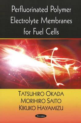 Perfluorinated Polymer Electrolyte Membranes for Fuel Cells - Okada, Tatsuhiro