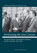 Perforating the Iron Curtain: European Dtente, Transatlantic Relations, and the Cold War, 1965-1985