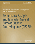 Performance Analysis and Tuning for General Purpose Graphics Processing Units (Gpgpu)
