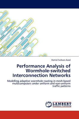 Performance Analysis of Wormhole-switched Interconnection Networks - Sarbazi-Azad, Hamid