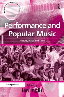 Performance and Popular Music: History, Place and Time - Inglis, Ian, Professor (Editor)