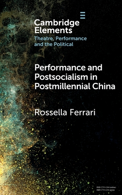 Performance and Postsocialism in Postmillennial China - Ferrari, Rossella