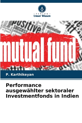 Performance ausgewhlter sektoraler Investmentfonds in Indien - Karthikeyan, P