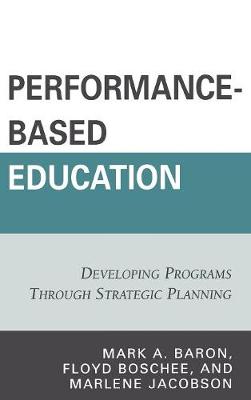 Performance-Based Education: Developing Programs through Strategic Planning - Baron, Mark A, and Boschee, Floyd, and Jacobson, Marlene