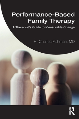 Performance-Based Family Therapy: A Therapist's Guide to Measurable Change - Fishman, H Charles