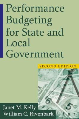 Performance Budgeting for State and Local Government - Kelly, Janet M, and Rivenbark, William C